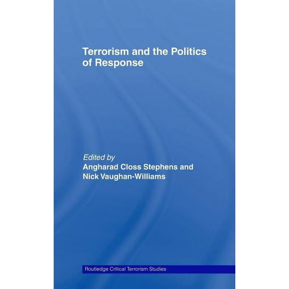 Routledge Critical Terrorism Studies Terrorism and the Politics of Response, (Hardcover)