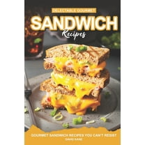 Delectable Gourmet Sandwich Recipes: Gourmet Sandwich Cookbook You Can't Resist (Paperback) by David Kane