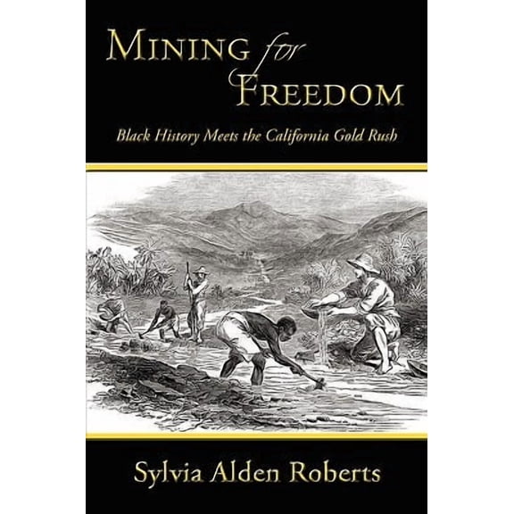 Mining for Freedom: Black History Meets the California Gold Rush (Paperback)