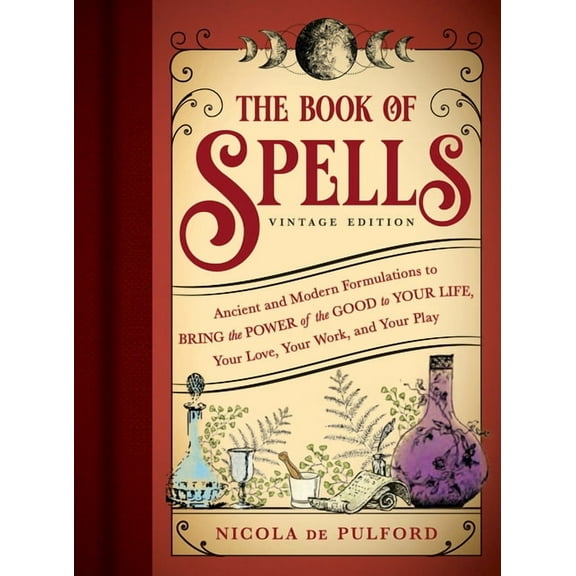 The Book of Spells: Vintage Edition: Ancient and Modern Formulations to Bring the Power of the Good to Your Life, Your L, (Paperback)