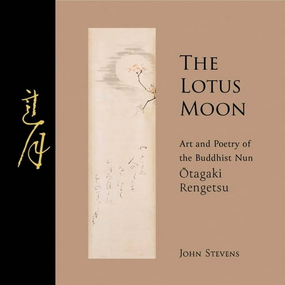 The Lotus Moon : Art and Poetry of the Buddhist Nun Otagaki Rengetsu (Hardcover)