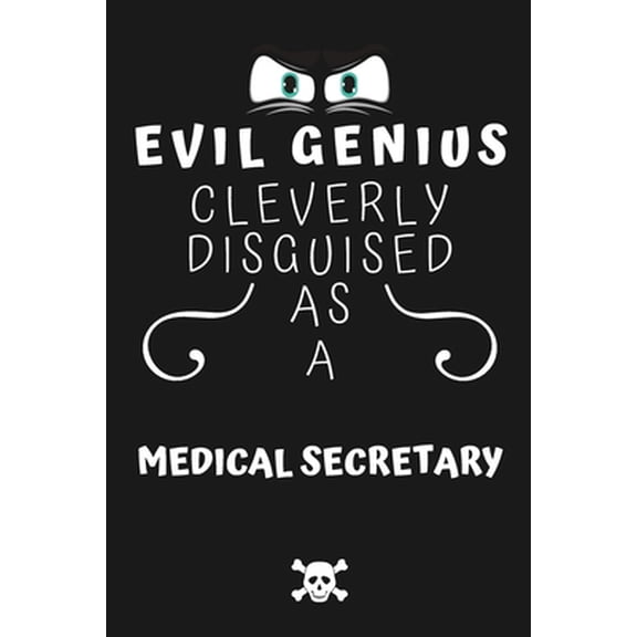 Pre-Owned Evil Genius Cleverly Disguised As A Medical Secretary: Perfect Gag Gift For An Evil Medical Secretary Who Happens To Be A Genius! - Blank Lined Notebo (Paperback) 1677695692 9781677695690