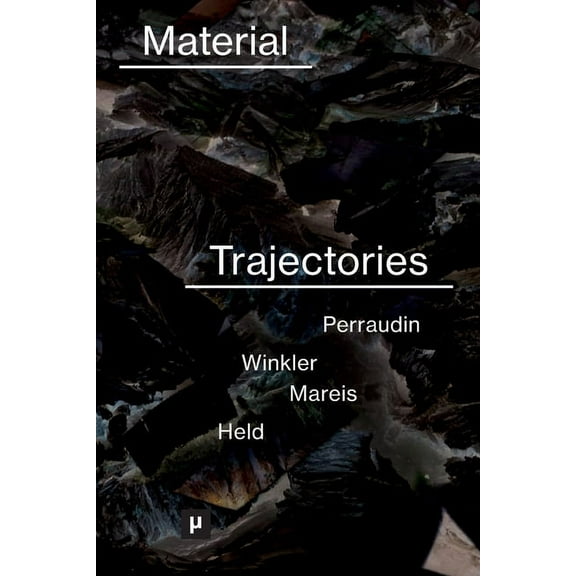 Future Ecologies Material Trajectories: Designing With Care?, (Paperback)