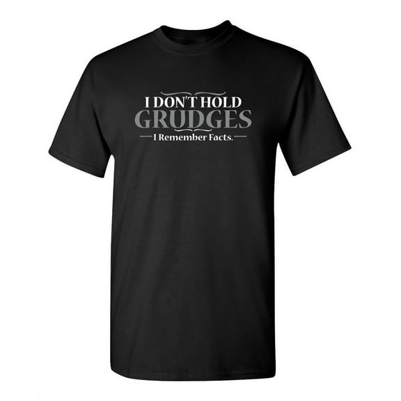 I Don't Hold Grudges I Remember Facts Graphic Tee Lovers Funny Gift For Mens Novelty T Shirt