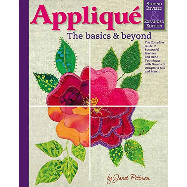 Applique: The Basics and Beyond, Second Revised and Expanded Edition: The Complete Guide to Successful Machine and Hand Techniques with Dozens of Designs to Mix and Match (Landauer) Over 600 Photos
