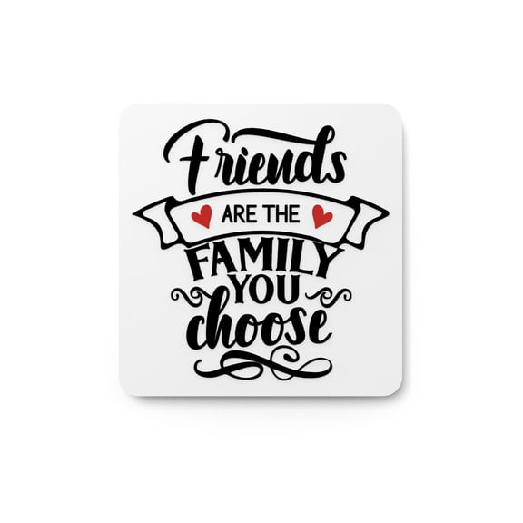 Friends Are The Family You Choose | Funny sign For Home or Office