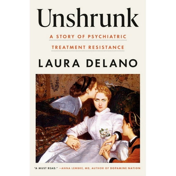 Unshrunk: A Story of Psychiatric Treatment Resistance, (Hardcover)