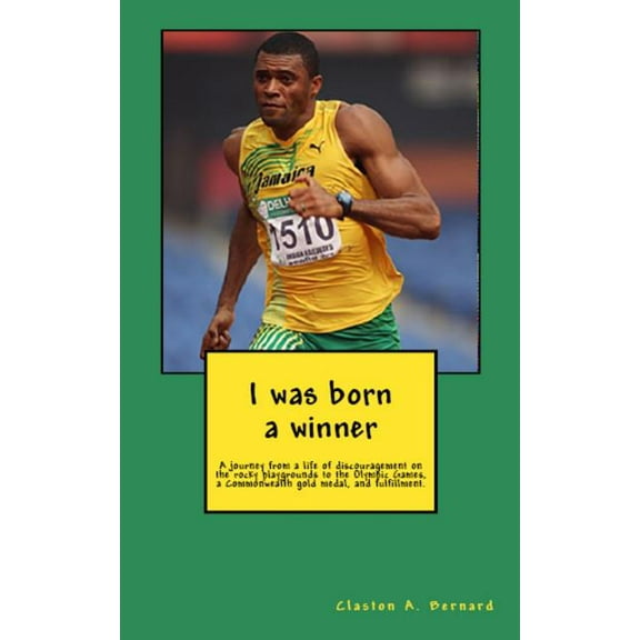 I was born a winner: A journey from a life of discouragement on the rocky playgrounds to the Olympic Games, a Commonweal, (Paperback)