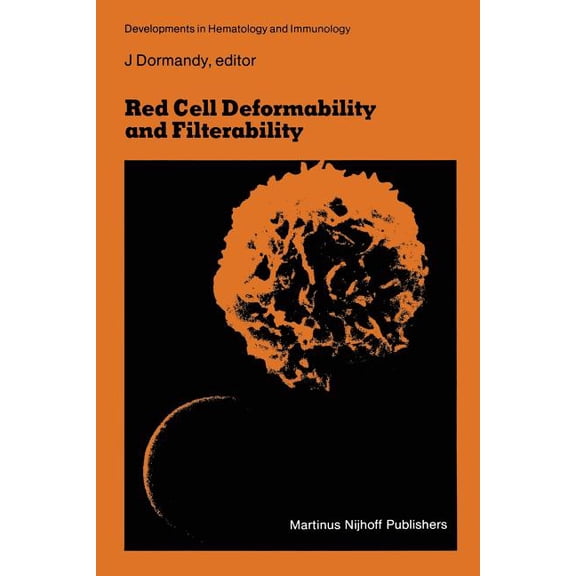 Developments in Hematology and Immunolog Red Cell Deformability and Filterability: Proceedings of the Second Workshop Held in London, 23 and 24 September 1982 Un, Book 6, (Paperback)