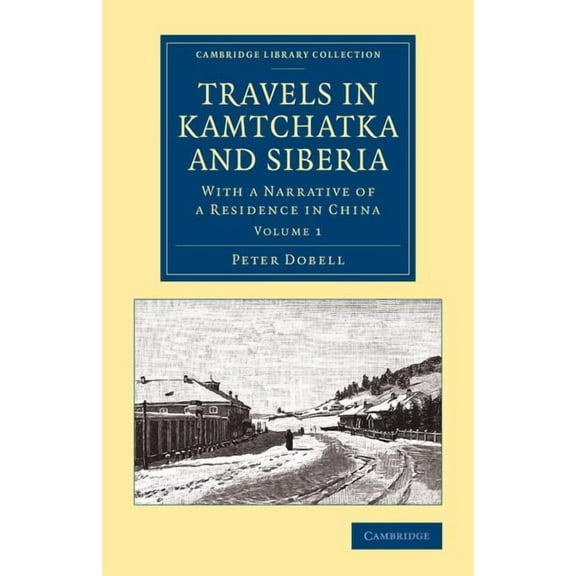 Travels in Kamtchatka and Siberia: With a Narrative of a Residence in China, (Paperback)