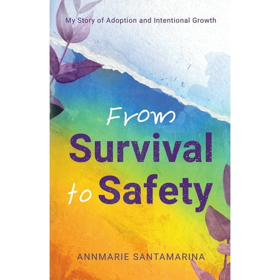 From Survival To Safety: My Story of Adoption and Intentional Growth, (Paperback)