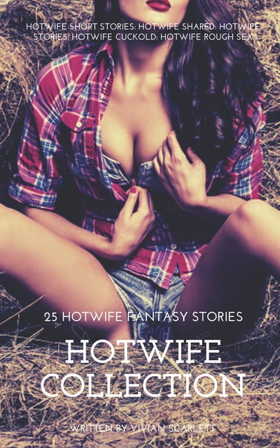 HotWife Collection 25 HotWife Fantasy Stories HotWife Short Stories HotWife Shared HotWife Stories HotWife Cuckold HotWife Rough Sex (Paperback) photo