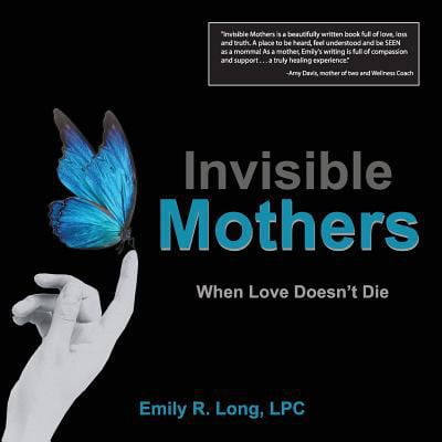 Pre-Owned Invisible Mothers: When Love Doesn t Die (Paperback) 0996555609 9780996555609