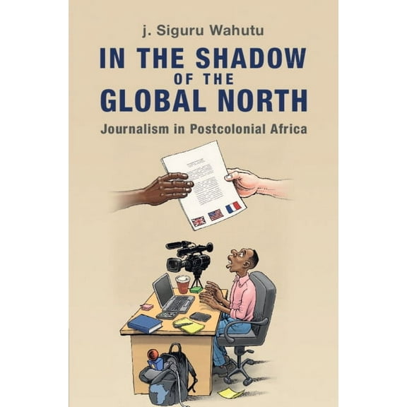 Communication, Society and Politics In the Shadow of the Global North, (Paperback)