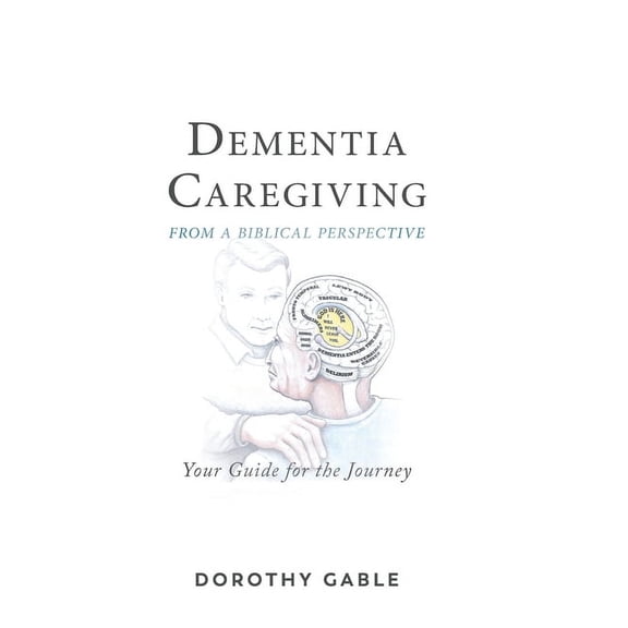 Dementia Caregiving from a Biblical Perspective: Your Guide for the Journey (Hardcover)