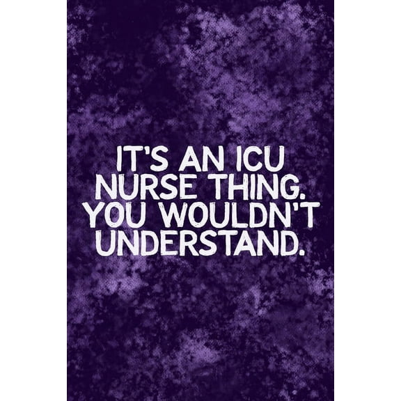 It's An ICU Thing You Wouldn't Understand: Funny ICU Nursing Theme Notebook - Includes: Quotes From My Patients and Colo, (Paperback)