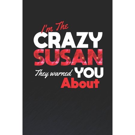 I'm The Crazy Susan They Warned You About : First Name Funny Sayings Personalized Customized Names Women Girl Mother's day Gift Notebook Journal