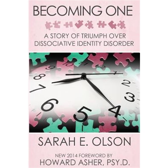 Becoming One: A Story of Triumph Over Dissociative Identity Disorder