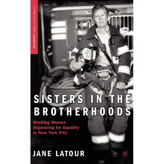 Palgrave Studies in Oral History Sisters in the Brotherhoods: Working Women Organizing for Equality in New York City, (Hardcover)