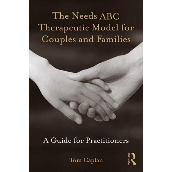 The Needs ABC Therapeutic Model for Couples and Families: A Guide for Practitioners, (Paperback)