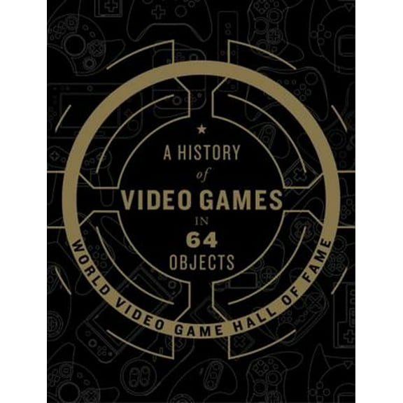 Pre-Owned A History of Video Games in 64 Objects (Hardcover) 0062838695 9780062838698