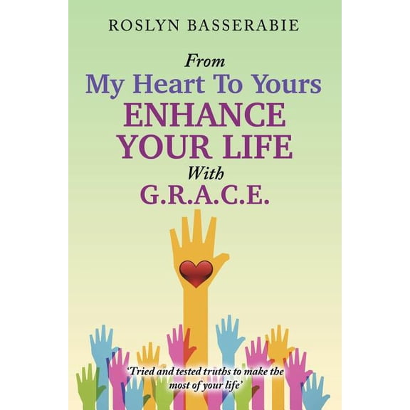 From My Heart To Yours - Enhance Your Life With G.R.A.C.E (Paperback)