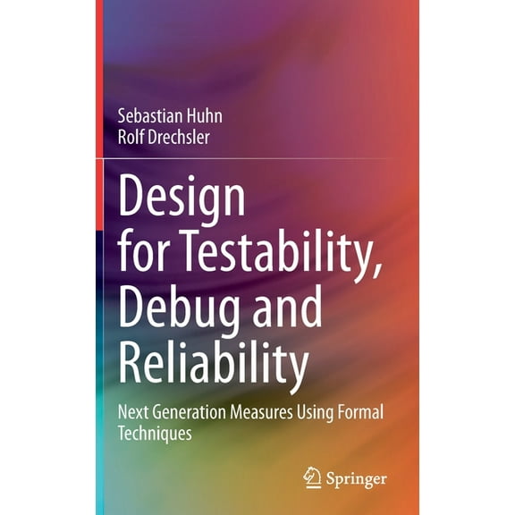 Design for Testability, Debug and Reliability: Next Generation Measures Using Formal Techniques, (Hardcover)