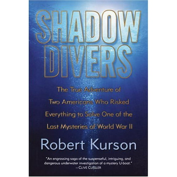 Shadow Divers: The True Adventure of Two Americans Who Risked Everything to Solve One of the Last (Hardcover) by Robert Kurson