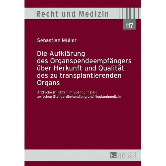 Recht Und Medizin Die Aufklaerung des Organspendeempfaengers ueber Herkunft und Qualitaet des zu transplantierenden Organs: Aerztliche Pfl, Book 117, (Hardcover)