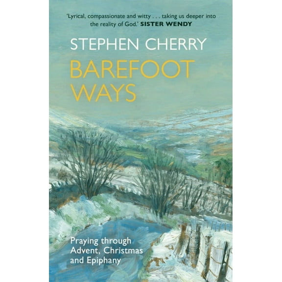 Barefoot Ways: Praying Through Advent, Christmas and Beyond, (Paperback)