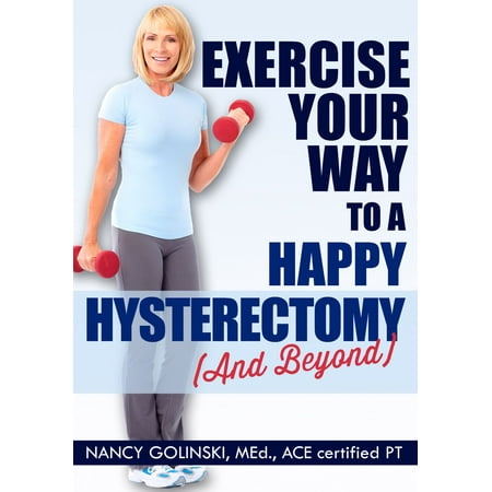 Exercise Your Way to a Happy Hysterectomy (and Beyond) -
