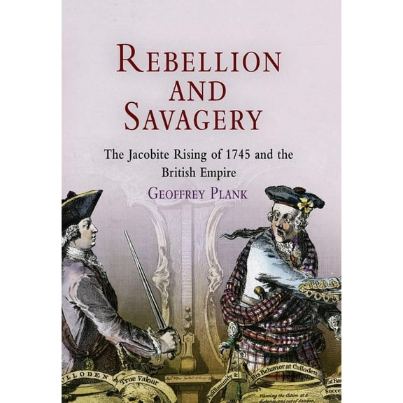 Early American Studies Rebellion and Savagery: The Jacobite Rising of 1745 and the British Empire, (Hardcover)