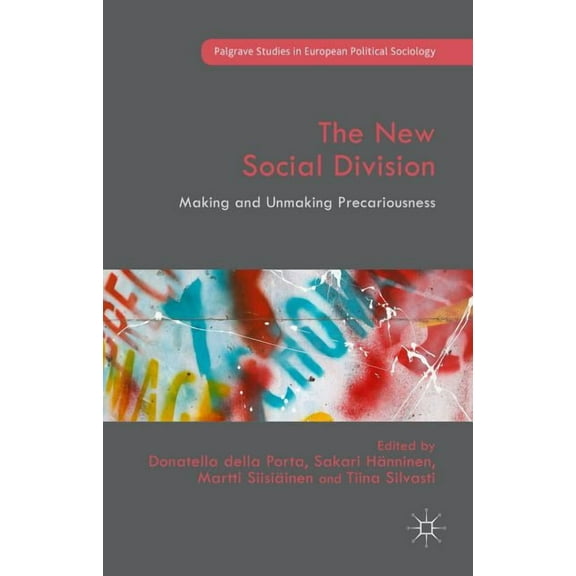 Palgrave Studies in European Political S The New Social Division: Making and Unmaking Precariousness, (Hardcover)