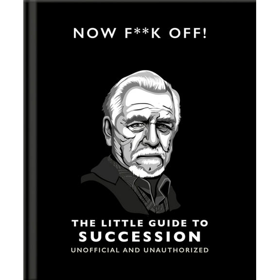 Now F**k Off!: The Little Guide to Succession, (Hardcover)