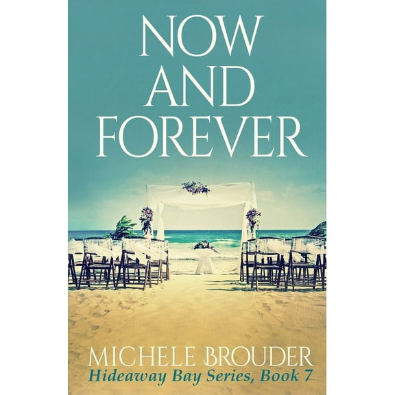 Hideaway Bay Now and Forever (Hideaway Bay Book 7), Book 7, (Paperback)