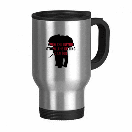 

When The Buying Stops The Killing Can Too Travel Mug Flip Lid Stainless Steel Cup Car Tumbler Thermos