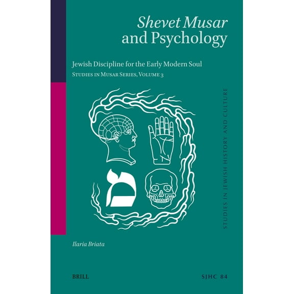 Studies in Jewish History and Culture Shevet Musar and Psychology: Jewish Discipline for the Early Modern Soul Studies in Musar Series, Volume 3, Book 84, (Hardcover)