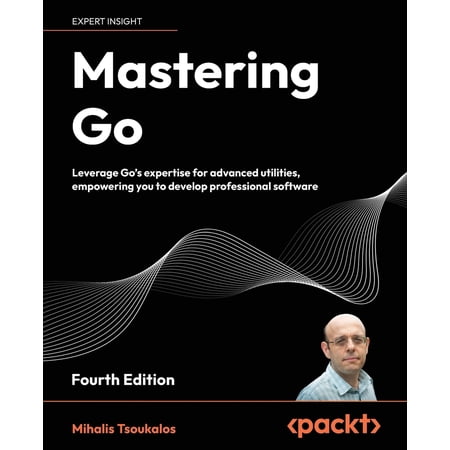 Pre-Owned Mastering Go - Fourth Edition: Leverage Go s expertise for advanced utilities empowering you to develop professional software (Paperback) 1805127144 9781805127147