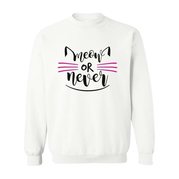 Meow Or Never  Sweatshirt Women -Image by Shutterstock, Female 4X-Large