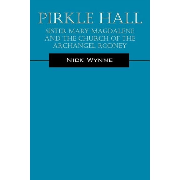 Pirkle Hall: Sister Mary Magdalene and the Church of the Archangel Rodney, (Paperback)