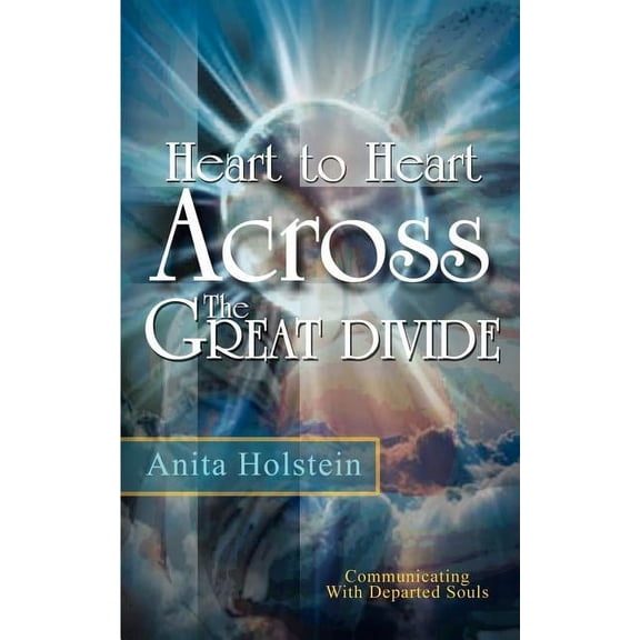 Heart to Heart Across The Great Divide: Communicating With Departed Souls, (Paperback)