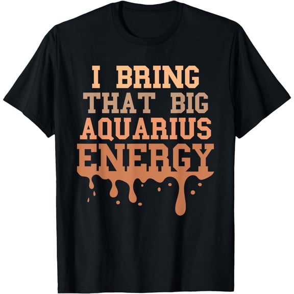 Big Aquarius Energy For Men Women Melanin Zodiac Sign Drip T-Shirt