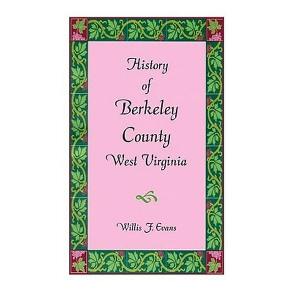 History of Berkeley County, West Virginia (A Heritage classic)