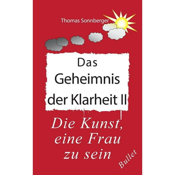 Das Geheimnis der Klarheit II: Die Kunst, eine Frau zu sein, (Paperback)