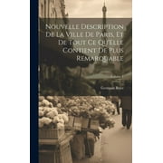 Nouvelle Description De La Ville De Paris, Et De Tout Ce Qu'Elle Contient De Plus Remarquable; Volume 1 (Hardcover)