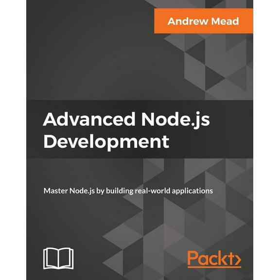 Advanced Node.js Development: Master Node.js by building real-world applications, (Paperback)