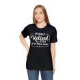 thumbnail image 4 of Retired Not My Problem Anymore Shirt Unisex Retired T-Shirts, 4 of 8