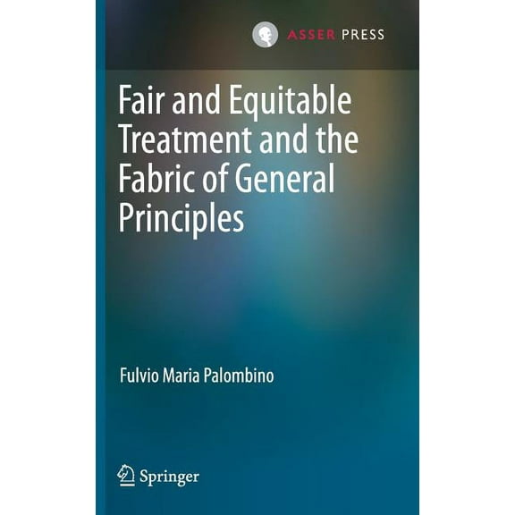 Fair and Equitable Treatment and the Fabric of General Principles, (Hardcover)