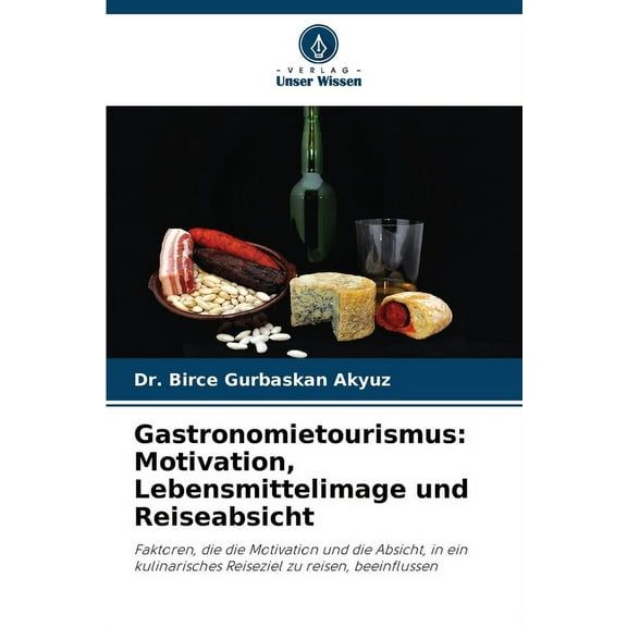 Gastronomietourismus: Motivation, Lebensmittelimage und Reiseabsicht, (Paperback)