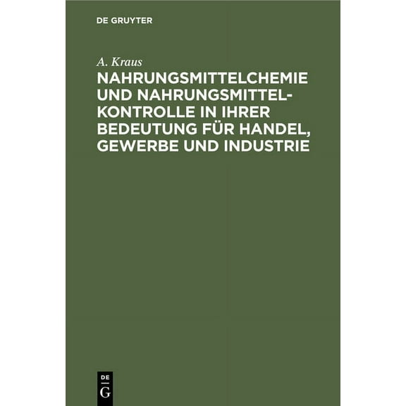 Nahrungsmittelchemie Und Nahrungsmittelkontrolle in Ihrer Bedeutung FÃ¼r Handel, Gewerbe Und Industrie: Mit Den EinschlÃ¤g, (Hardcover)